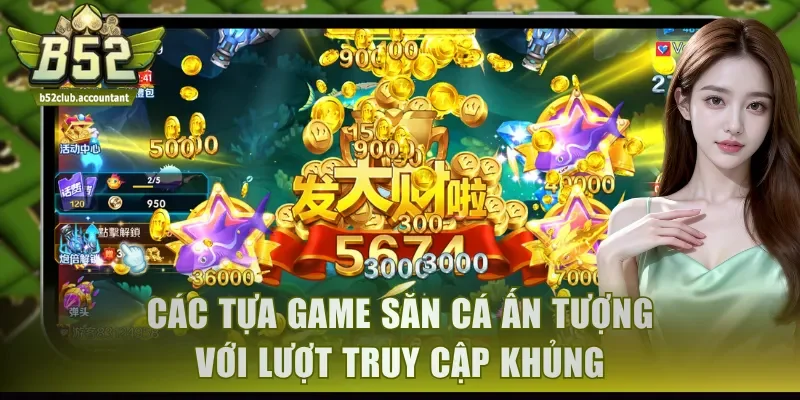 Các tựa game săn cá ấn tượng với lượt truy cập khủng