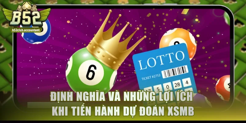 Định nghĩa và những lợi ích khi tiến hành dự đoán XSMB
