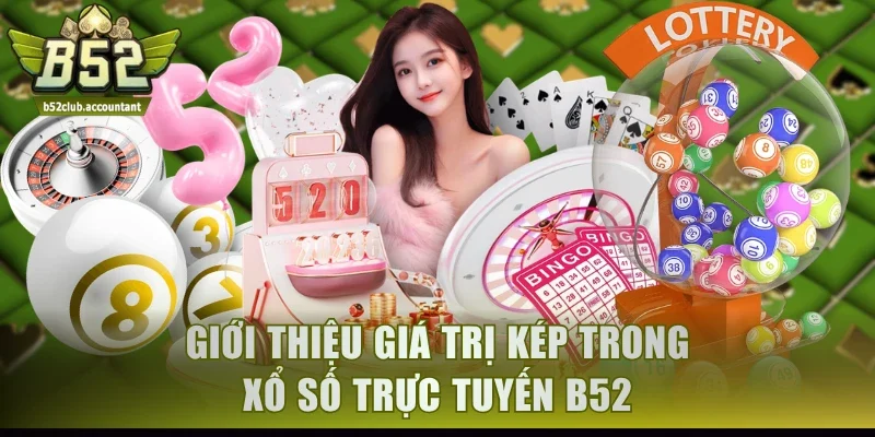 Giới thiệu giá trị kép trong XS trực tuyến B52