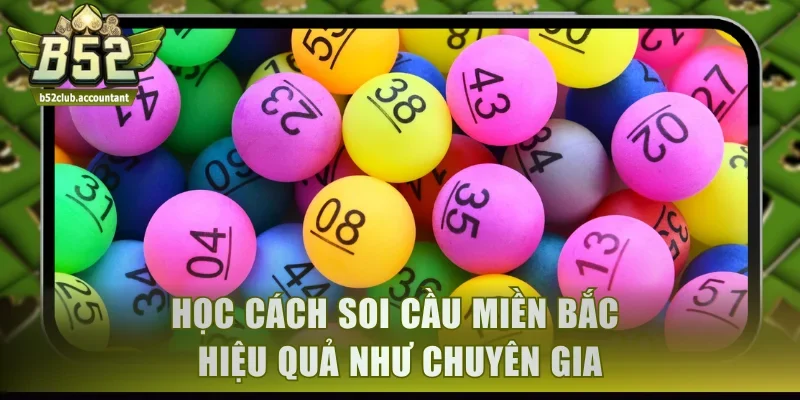 Học cách soi cầu miền Bắc hiệu quả như chuyên gia