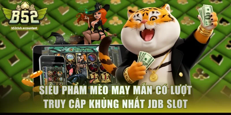 Siêu phẩm Mèo May Mắn có lượt truy cập khủng nhất JDB slot