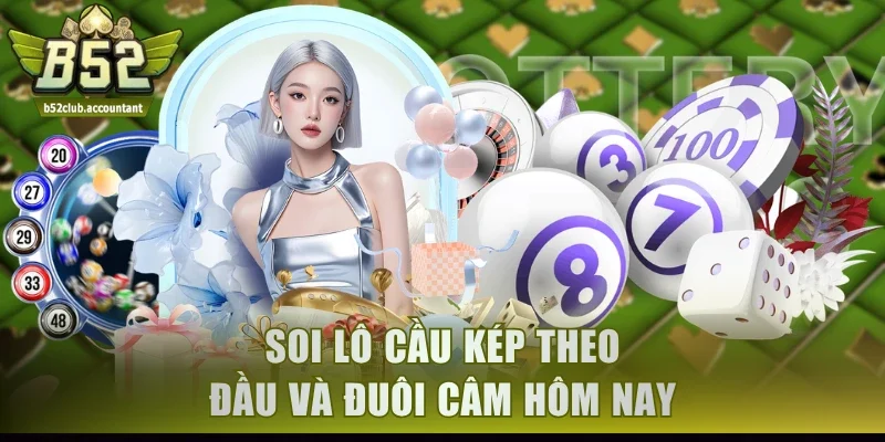 Soi lô cầu kép theo đầu và đuôi câm hôm nay