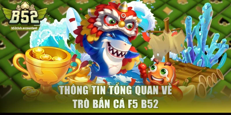 Thông tin tổng quan về trò Bắn Cá F5 B52